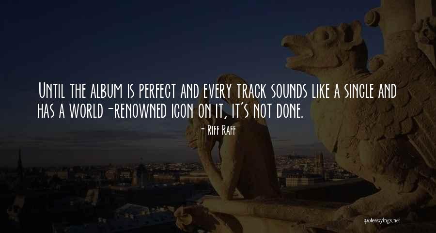 Done Not Perfect Quotes By Riff Raff Done Not Perfect Quotes By Riff Raff