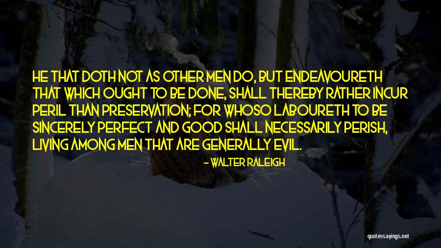 Done Not Perfect Quotes By Walter Raleigh Done Not Perfect Quotes By Walter Raleigh