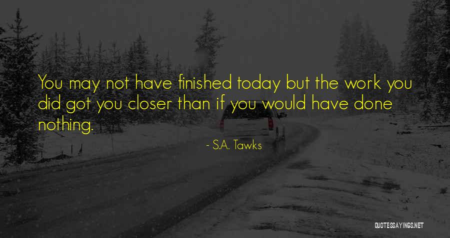 Done Nothing Today Quotes By S.A. Tawks Done Nothing Today Quotes By S.A. Tawks