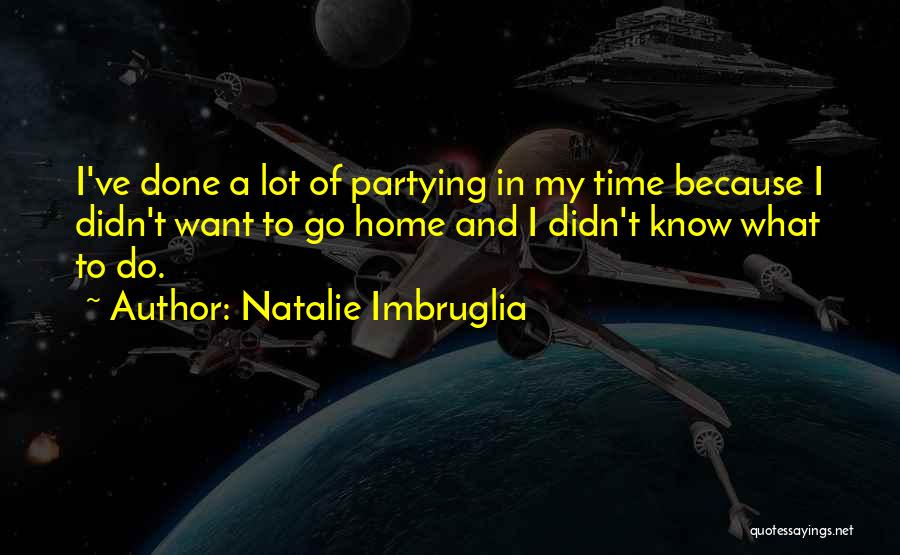 Done Partying Quotes By Natalie Imbruglia