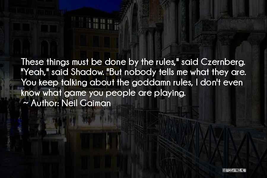 Done Playing Game Quotes By Neil Gaiman