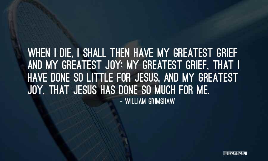 Done Quotes By William Grimshaw Done Quotes By William Grimshaw