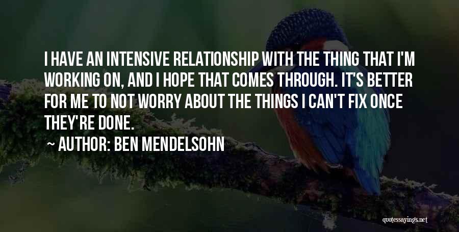 Done Relationship Quotes By Ben Mendelsohn