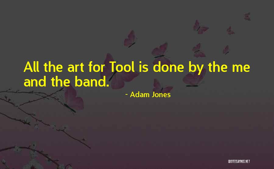 Done The Band Quotes By Adam Jones Done The Band Quotes By Adam Jones