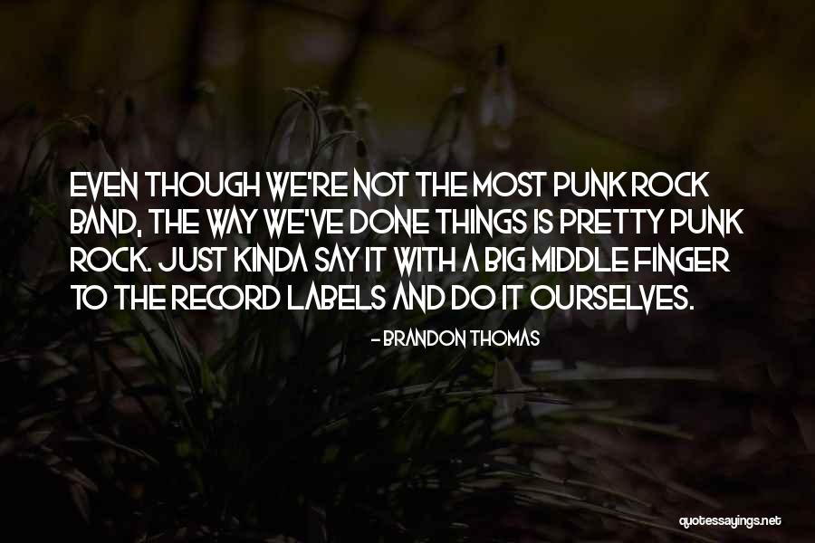 Done The Band Quotes By Brandon Thomas Done The Band Quotes By Brandon Thomas