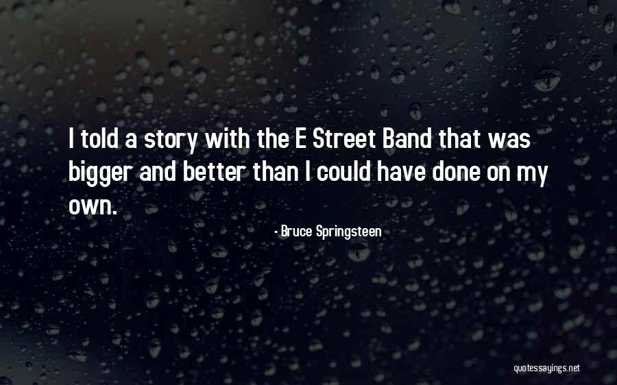 Done The Band Quotes By Bruce Springsteen Done The Band Quotes By Bruce Springsteen