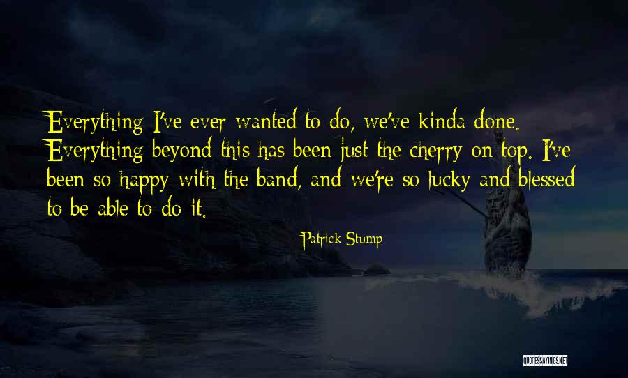 Done The Band Quotes By Patrick Stump Done The Band Quotes By Patrick Stump