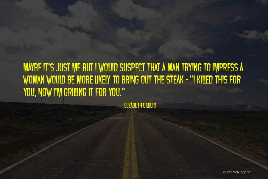 Done Trying To Impress You Quotes By Elizabeth Gilbert Done Trying To Impress You Quotes By Elizabeth Gilbert