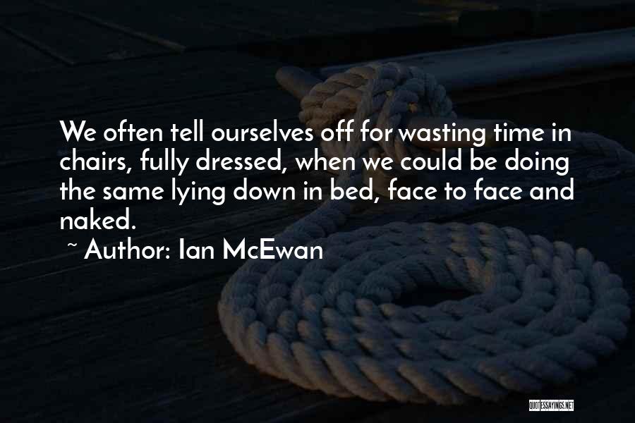 Done Wasting Time Quotes By Ian McEwan