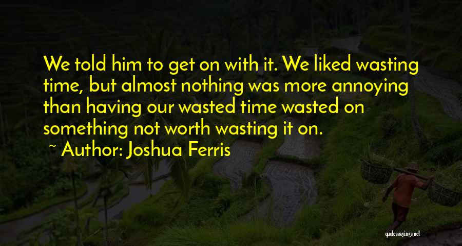 Done Wasting Time Quotes By Joshua Ferris