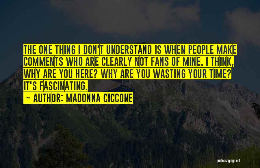 Done Wasting Time Quotes By Madonna Ciccone