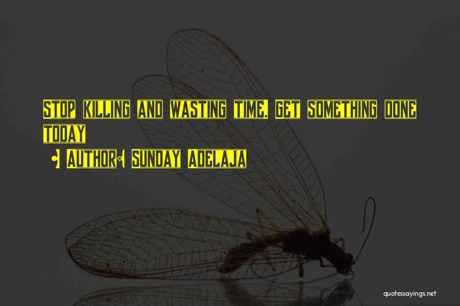 Done Wasting Time Quotes By Sunday Adelaja