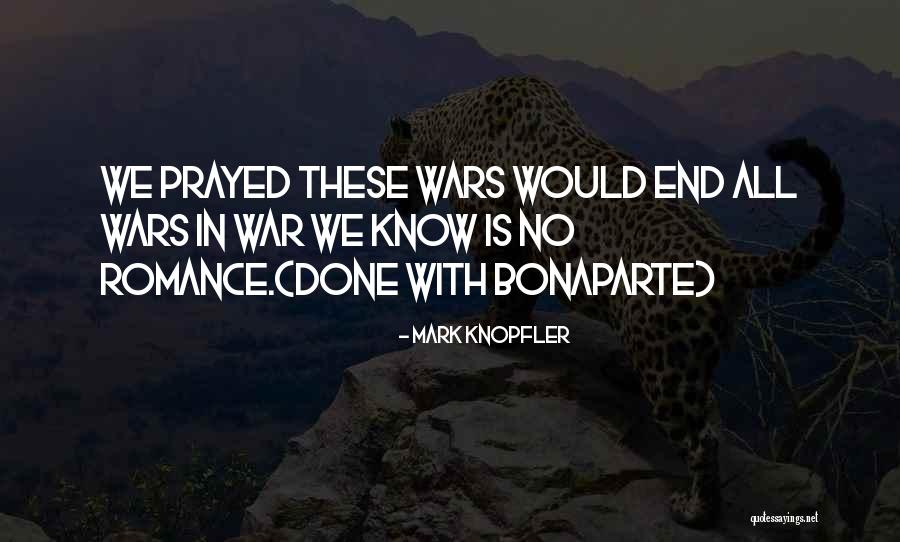 Done With Bonaparte Quotes By Mark Knopfler Done With Bonaparte Quotes By Mark Knopfler