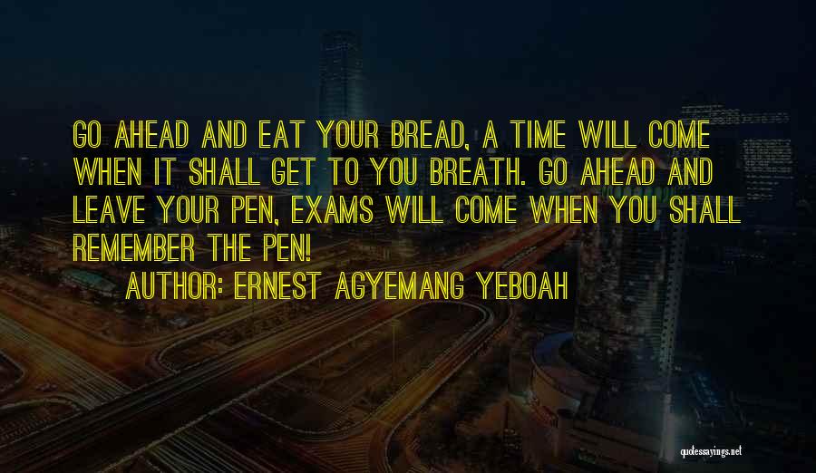 Done With Exams Quotes By Ernest Agyemang Yeboah