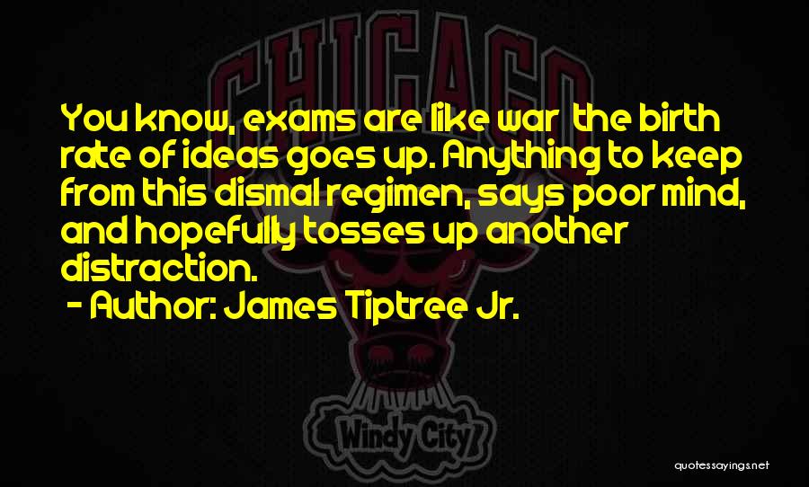 Done With Exams Quotes By James Tiptree Jr.