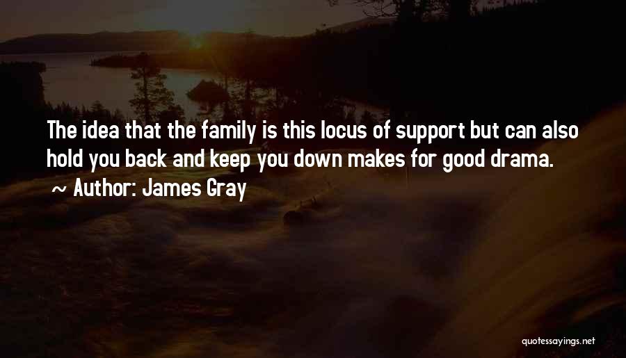 Done With Family Drama Quotes By James Gray