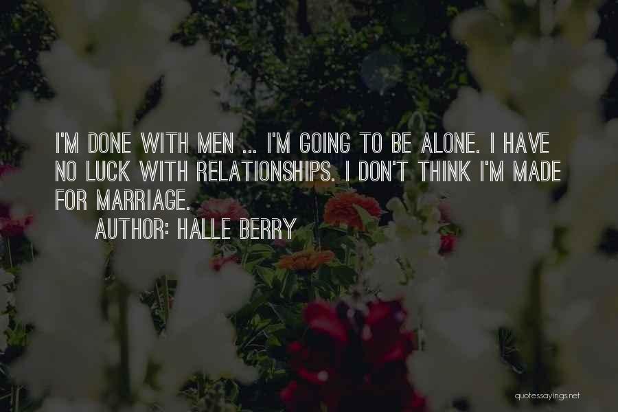 Done With Relationships Quotes By Halle Berry