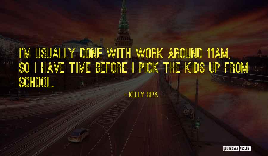 Done With School Quotes By Kelly Ripa Done With School Quotes By Kelly Ripa