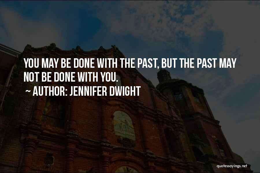 Done With The Past Quotes By Jennifer Dwight