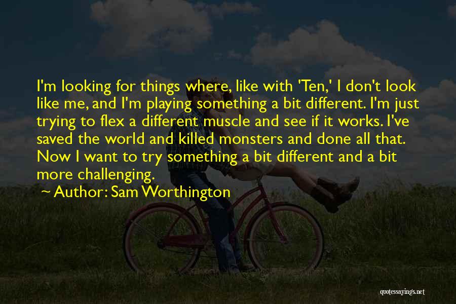 Done With Trying Quotes By Sam Worthington