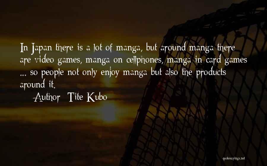 Done With Your Games Quotes By Tite Kubo