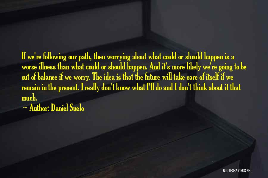 Done Worrying About You Quotes By Daniel Suelo