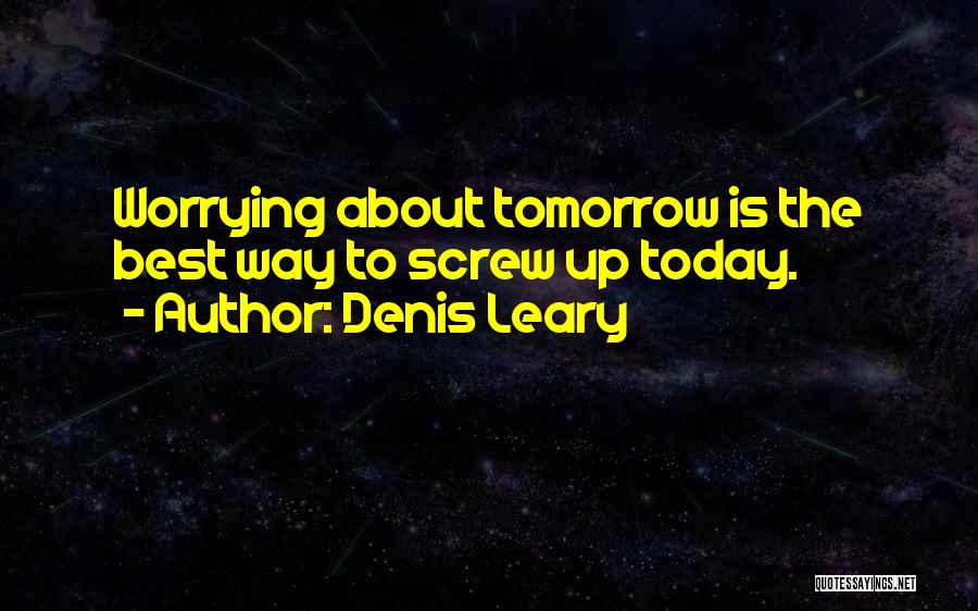 Done Worrying About You Quotes By Denis Leary