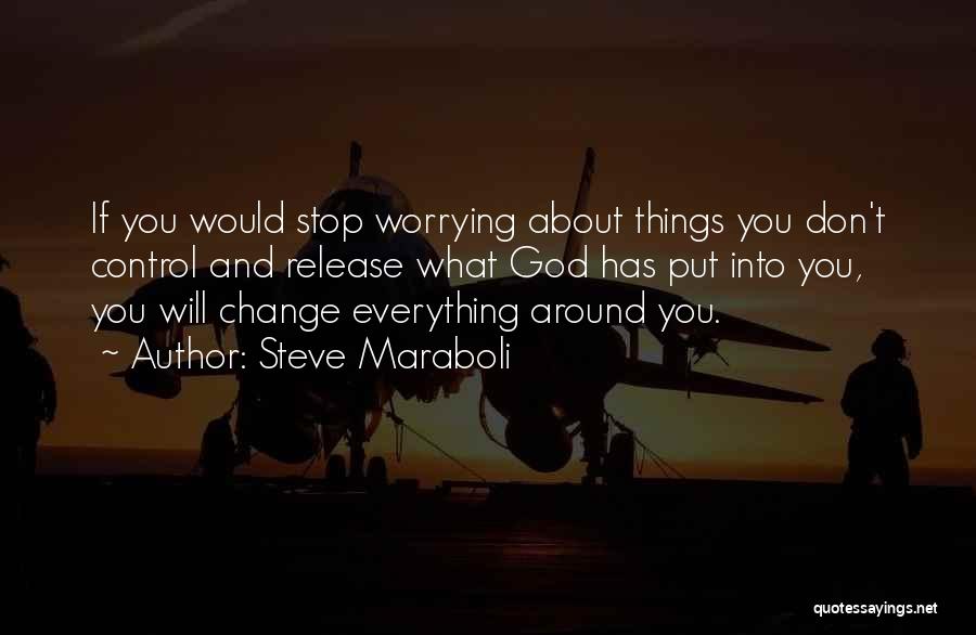 Done Worrying About You Quotes By Steve Maraboli