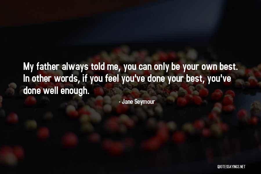 Done Your Best Quotes By Jane Seymour