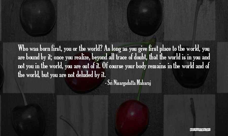Dongfang Liu Quotes By Sri Nisargadatta Maharaj Dongfang Liu Quotes By Sri Nisargadatta Maharaj