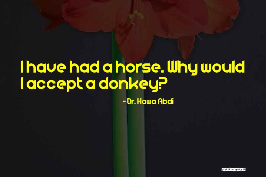 Donkey And Horse Quotes By Dr. Hawa Abdi Donkey And Horse Quotes By Dr. Hawa Abdi