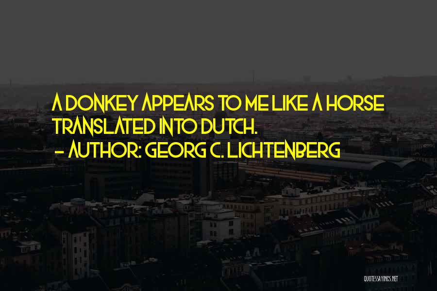 Donkey Like Quotes By Georg C. Lichtenberg