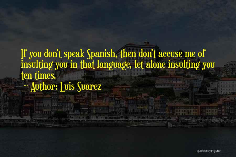 Don't Accuse Quotes By Luis Suarez