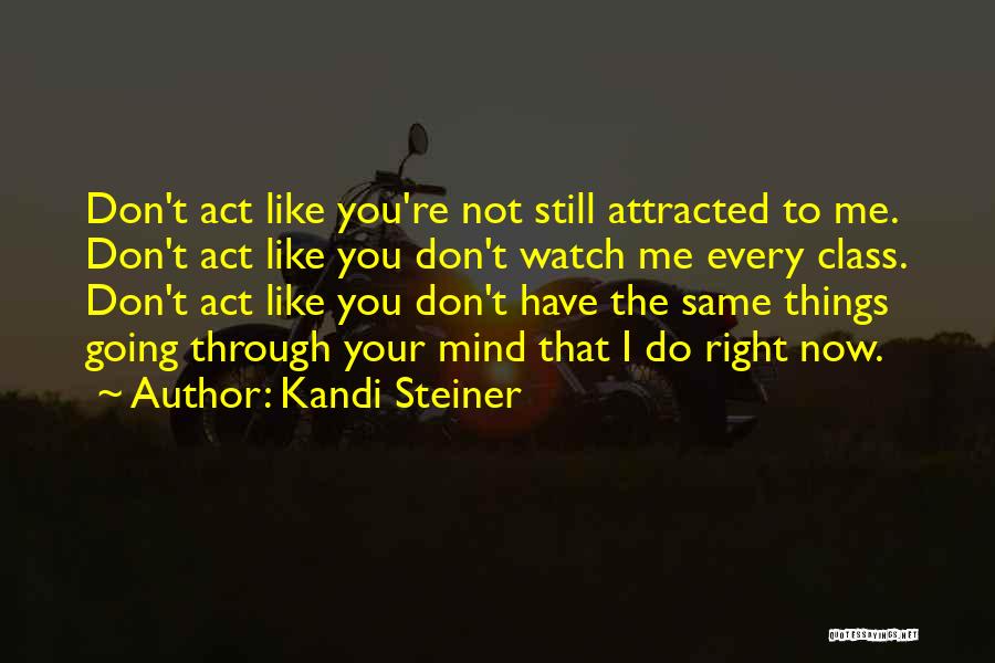 Don't Act Like That Quotes By Kandi Steiner