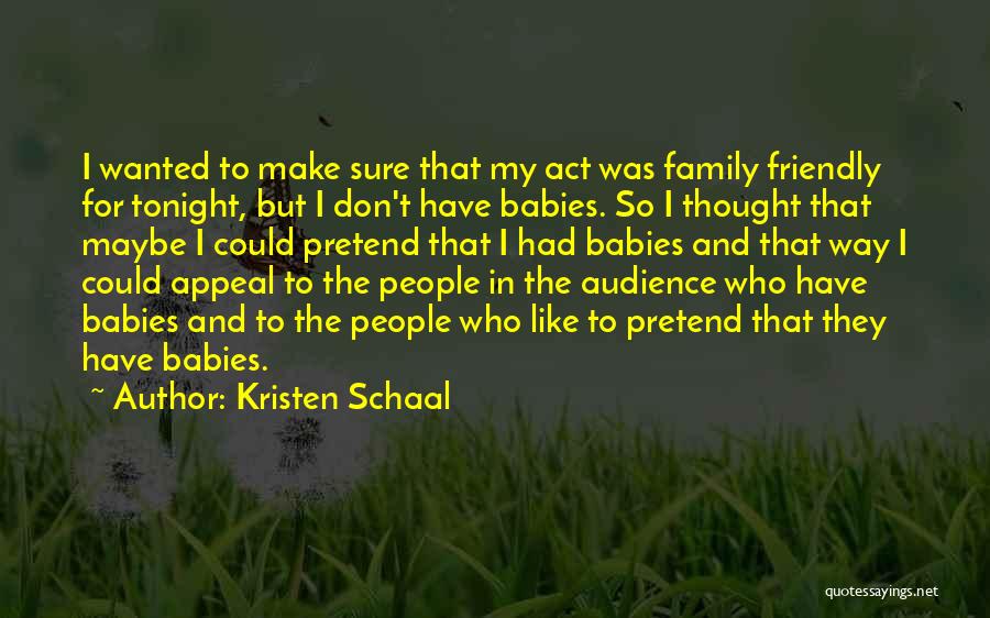 Don't Act Like That Quotes By Kristen Schaal