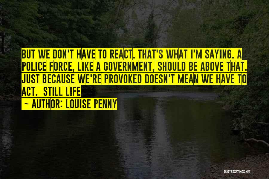 Don't Act Like That Quotes By Louise Penny