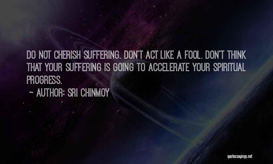 Don't Act Like That Quotes By Sri Chinmoy