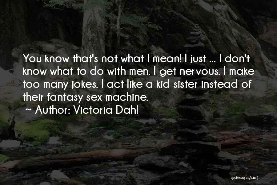 Don't Act Like That Quotes By Victoria Dahl