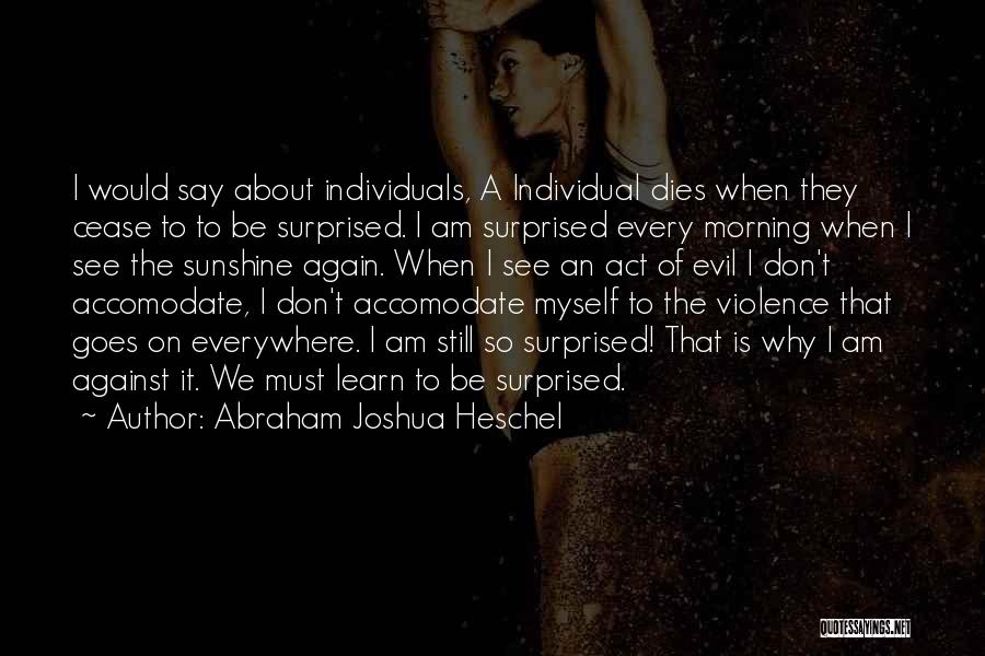 Don't Act Surprised Quotes By Abraham Joshua Heschel