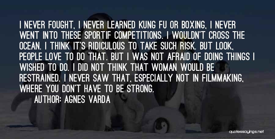 Don't Afraid Love Quotes By Agnes Varda