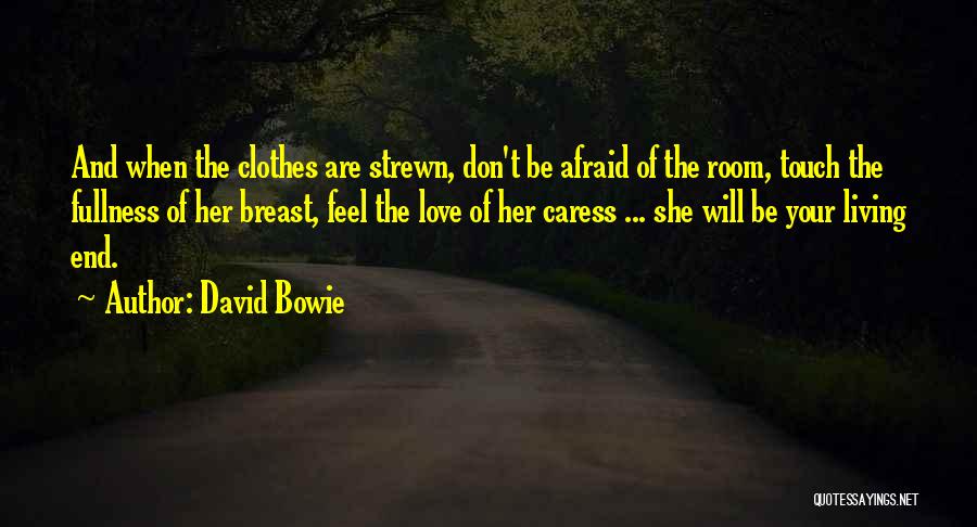 Don't Afraid Love Quotes By David Bowie