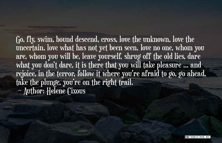 Don't Afraid Love Quotes By Helene Cixous