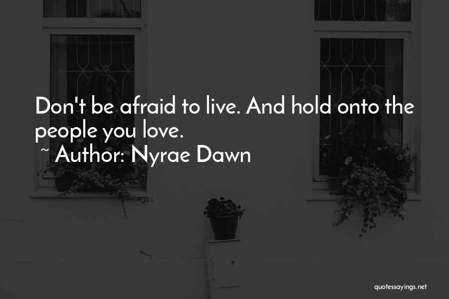 Don't Afraid Love Quotes By Nyrae Dawn