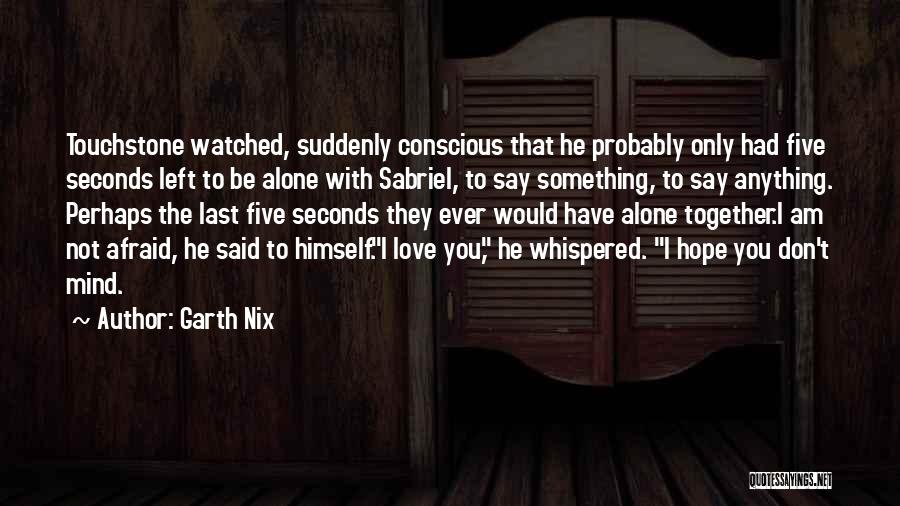 Don't Afraid To Love Quotes By Garth Nix