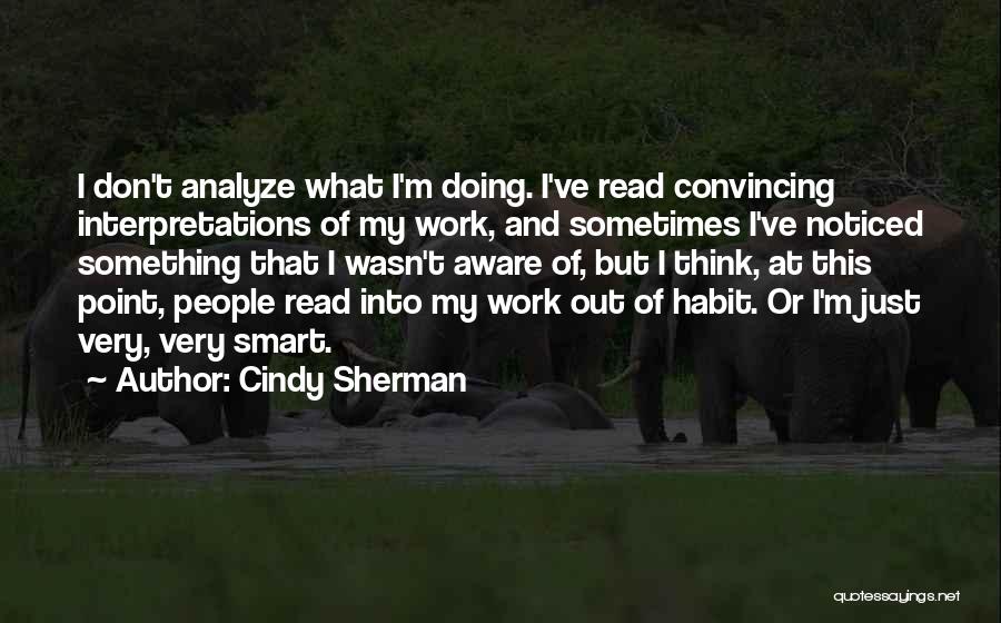 Don't Analyze Me Quotes By Cindy Sherman