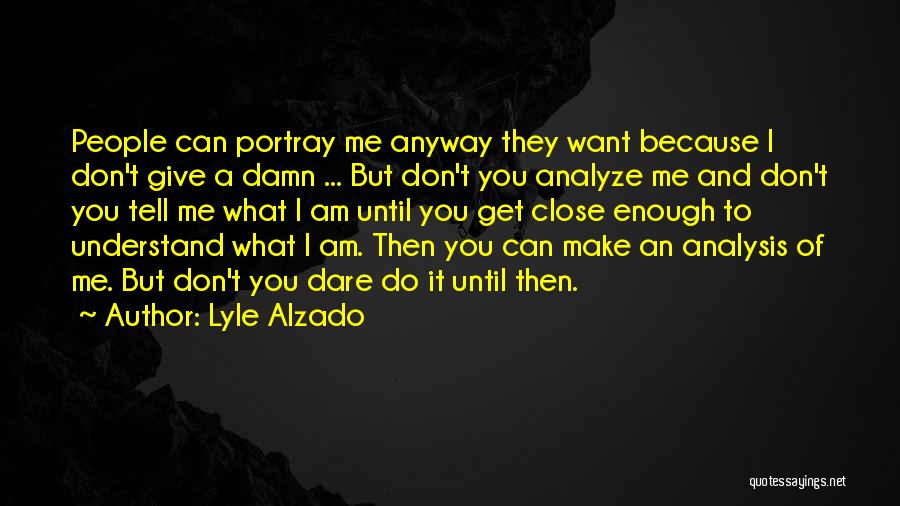Don't Analyze Me Quotes By Lyle Alzado