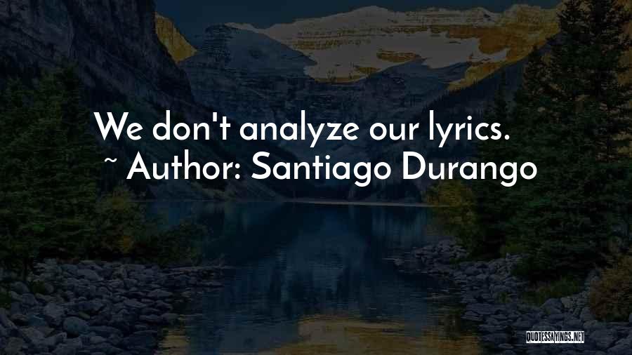 Don't Analyze Me Quotes By Santiago Durango