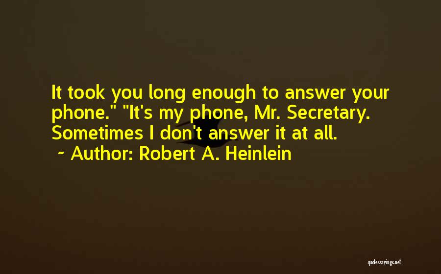 Don't Answer Your Phone Quotes By Robert A. Heinlein