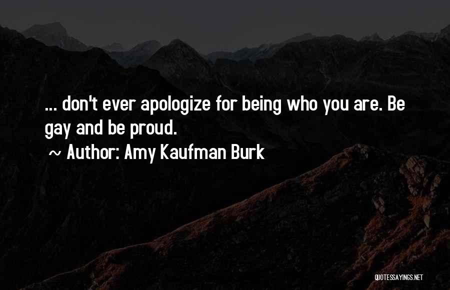 Don't Apologize For Who You Are Quotes By Amy Kaufman Burk