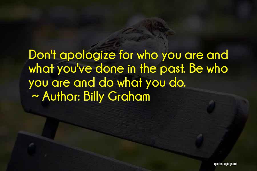 Don't Apologize For Who You Are Quotes By Billy Graham
